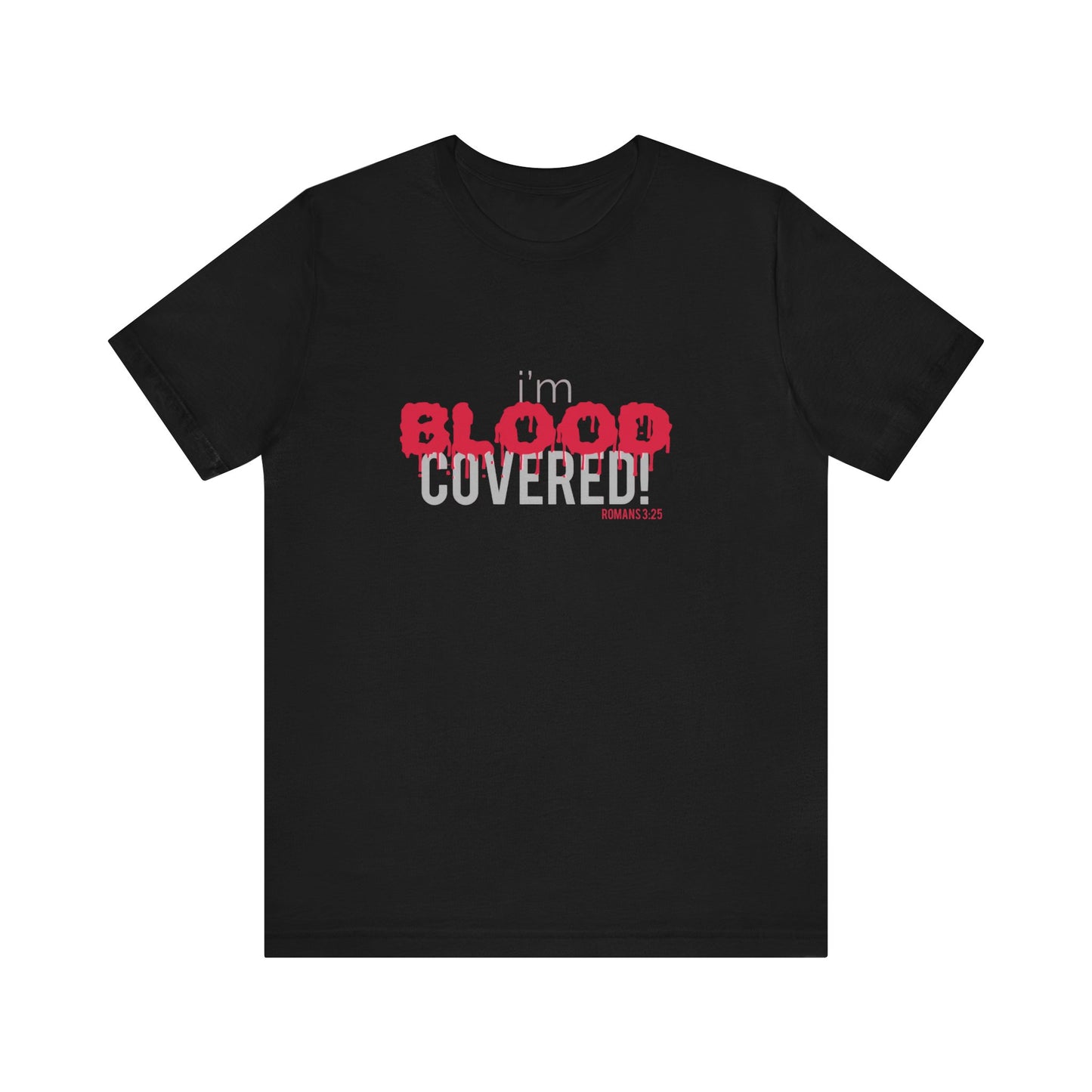 Collection B:  “BLOOD Covered” Unisex Jersey Short Sleeve Tee